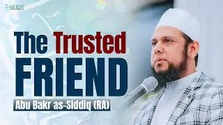 Abu Bakr as-Siddiq (RA) - The Trusted Friend | Mufti Aasim Rashid | Miftaah Circle