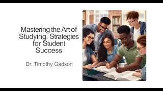 Dr. Timothy Gadson - Mastering the Art of Studying: Strategies for Student Success