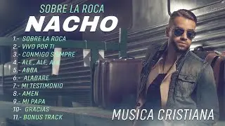 Nacho - Sobre La Roca (Album Cristiano Completo) 2025 LIRIKEOTV