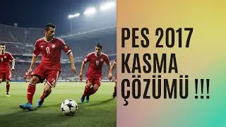 PES 2017 KASMA SORUNU ÇÖZÜMÜ GÜNCEL !!!!!!!!!!
