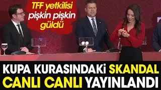 The scandal surrounding the Turkish Cup draw was broadcast live. A TFF official laughed heartily.