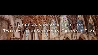 Fr. Greg Weekly Spiritual Video 09-08-24; 23rd Sunday in Ordinary Time