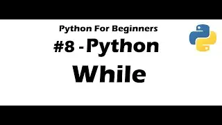 #8 Python for Beginners - Python While Loop