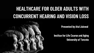 Healthcare of Older Adults with Concurrent Hearing and Vision Loss - Atul Jaiswal
