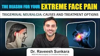 A Doctor Explains Trigeminal Neuralgia (TN) | Dr. Raveesh Sunkara | Best Neurosurgeon in Hyderabad