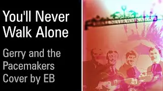 You'll Never Walk Alone // Gerry and the Pacemakers cover by EB (2024)