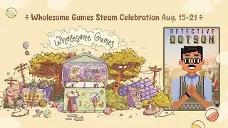 Detective Dotson comes to the Wholesome Games Steam Celebration