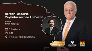 Serdar Tuncer'le Zeytinburnu'nda Ramazan Sunan: Serdar Tuncer Konuk: Nihat Hatipoğlu (07.04.2023)