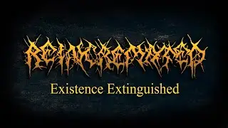 REINCREMATED "Existence Extinguished" demotrack ( lyric video )