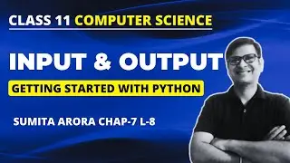 Input and Output | Class 11 Python | Chapter 7 Sumita Arora Python Fundamentals