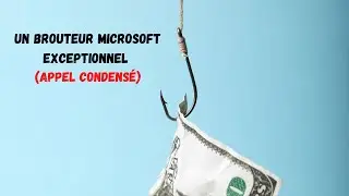 Un brouteur Microsoft exceptionnel ! (Appel condensé )