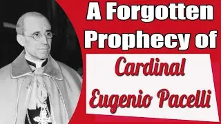 A Forgotten Prophecy of Cardinal Eugenio Pacelli