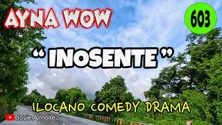 INOSENTE | AYNA WOW 603 | ILOCANO COMEDY DRAMA | Jovie Almoite