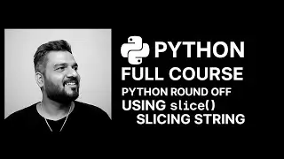 Chapter 3 | Python Full Course | Python Round Off Number and Slicing String