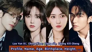 Luo Yun Xi，Cheng Xiao，Liang Jie，Zhang Xin Cheng | Profile, Name, Age, Birthplace, Height, ... |