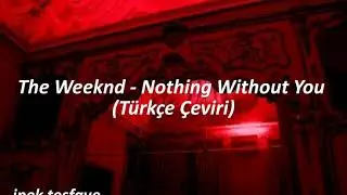 The Weeknd - Nothing Without You (Türkçe Çeviri)