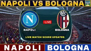 Serie A 2024 Live : Napoli Vs Bologna | Napoli Vs Bologna Live Match Scores 2024
