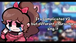 It's Complicated V2 but different characters sing it || FNF Cover ||