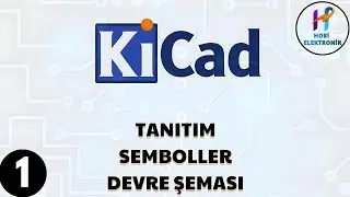 KİCAD İLE DEVRE TASARIMI NASIL YAPILIR 1.BÖLÜM TANITIM-ŞEMA ÇİZİM-DEVRE OLUŞTURMA 