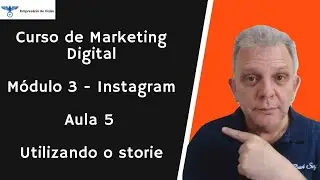 Curso de Marketing Digital - Módulo 3 - Instagram - Aula 5 - Utilizando o Storie
