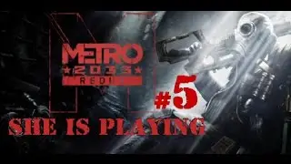 Она играет в Metro 2033 Redux #5 - Искать любую щель!