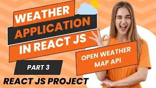 #38 | Part 3 | Weather App React JS | Weather App in React JS | React JS Project in 2024