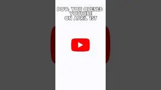 POV: You Opened YouTube On April 1st 