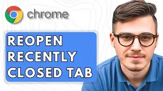 How To Reopen Recently Closed Tab In Google Chrome [2025 Guide]