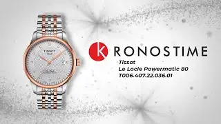 Обзор часов  Tissot Le Locle Powermatic 80 T006.407.22.036.01 (T0064072203601) - KronosTime.RU