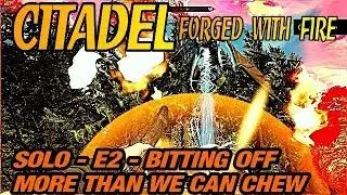 Citadel Forged with Fire - Solo - E2 - How To Tame A Dragon, Err Not To That is!