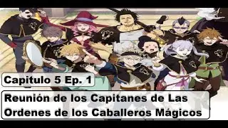 Black Clover M - Cap. 5 Ep. 1 Reunión de los Capitanes de Las Ordenes de los Caballeros Mágicos