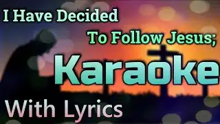 I Have Decided Karaoke with Lyrics | I Have Decided Instrumental with Lyrics - By Johan S Paul