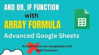 AND, OR, IF Functions with ARRAYFORMULA in Google Sheets