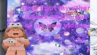How to put a video I. The end of your video