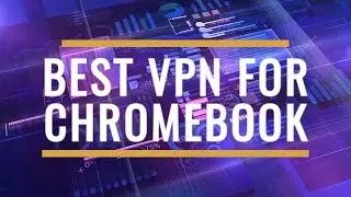 Best VPN for Chromebook Review 2025 – Secure & ChromeOS-Friendly