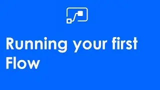 07 Running your First Flow || First Flow Tutorial