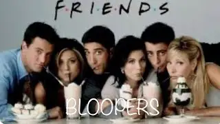 FRIENDS Bloopers