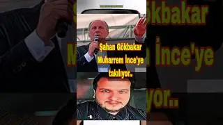 Şahan Gökbakar'dan Muharrem İnce'ye vites göndermesi.. 