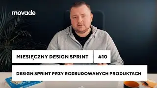 Design Sprint przy rozbudowanych produktach | Miesięczny Design Sprint odc. 10 | Movade