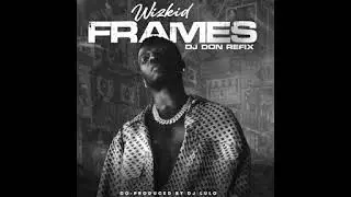 Wizkid - Frames (DJ Don Refix)