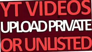 How to Upload a Video on Youtube Private or Unlisted (2017)