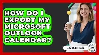 How Do I Export My Microsoft Outlook Calendar? - Admin Career Guide