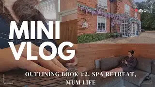 Mini Vlog: outlining book 2, surprise spa retreat, mum life