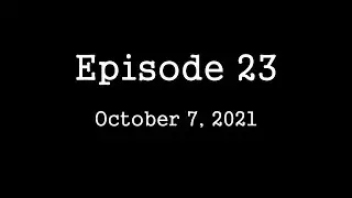 Episode 23   October 7, 2021