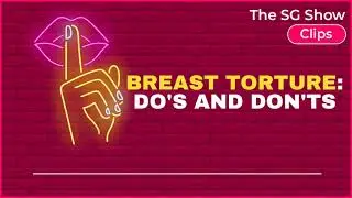 BREAST TORTURE: Do's and Don'ts - The SG Show Clips
