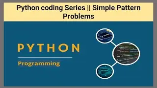 Python coding Series || Simple Pattern Problems
