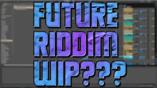 FUTURE RIDDIM WIP????