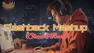 Flashback Mashup (Slowed & Reverb) ✨