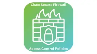 Cisco Secure Firewall - Access Control Policies
