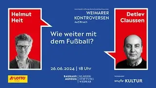 Weimarer Kontroverse: Wie weiter mit dem Fußball? Mit Detlev Claussen & Helmut Heit